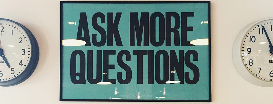 ask more questions